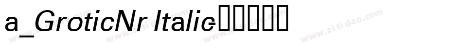 a_GroticNr Italic字体转换